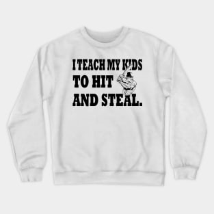 I Teach My Kids To Hit and Steal Crewneck Sweatshirt